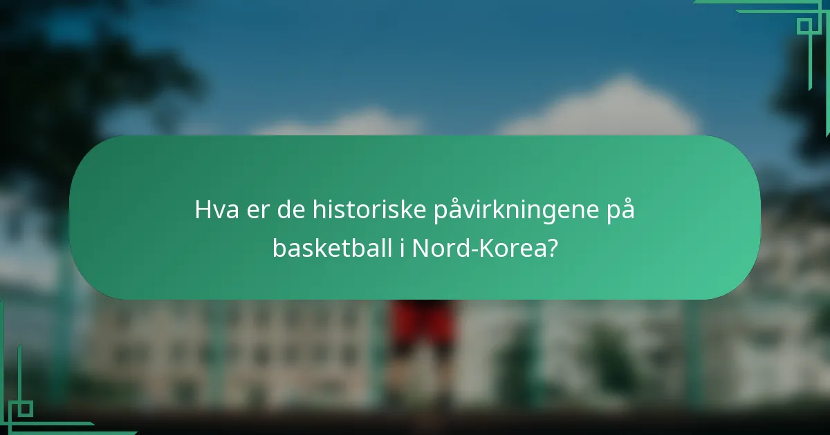 Hva er de historiske påvirkningene på basketball i Nord-Korea?