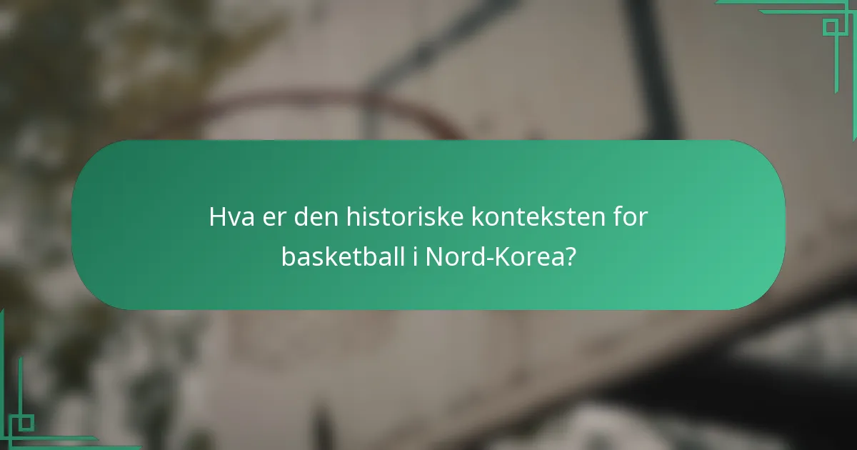 Hva er den historiske konteksten for basketball i Nord-Korea?