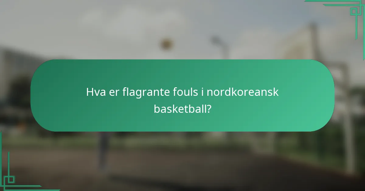 Hva er flagrante fouls i nordkoreansk basketball?