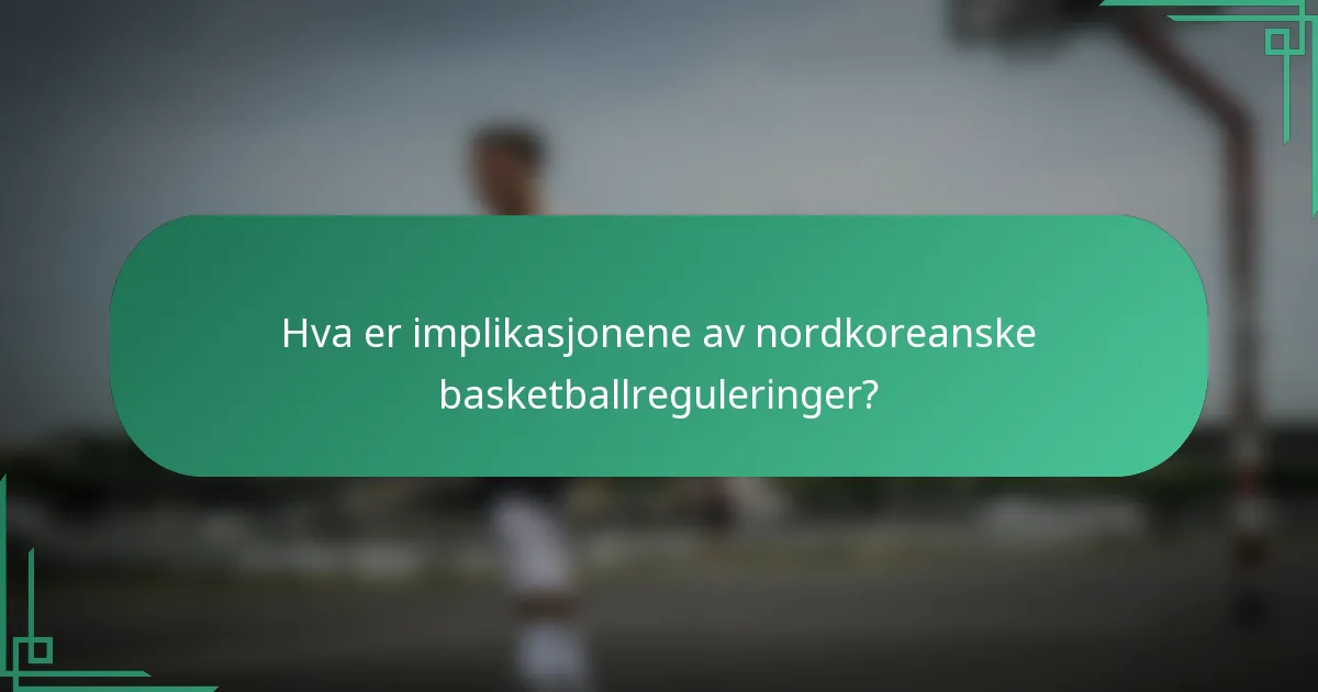 Hva er implikasjonene av nordkoreanske basketballreguleringer?