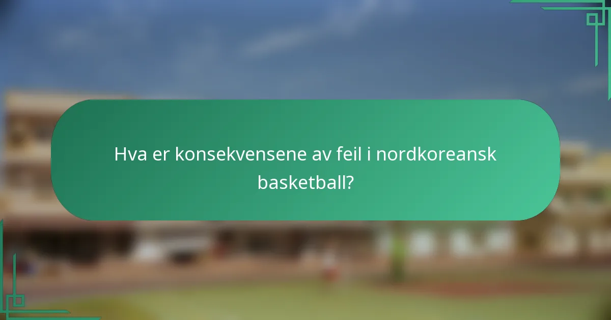 Hva er konsekvensene av feil i nordkoreansk basketball?