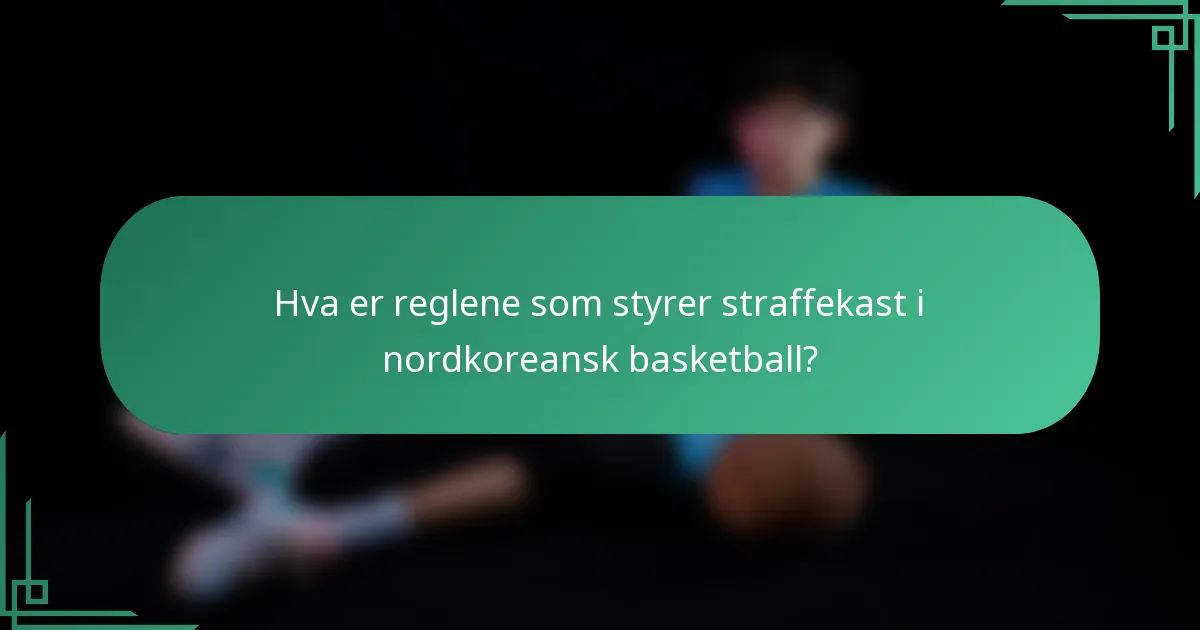 Hva er reglene som styrer straffekast i nordkoreansk basketball?