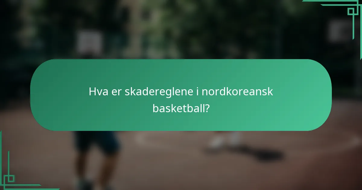 Hva er skadereglene i nordkoreansk basketball?