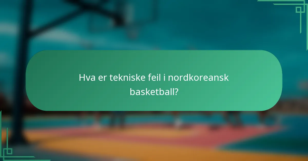 Hva er tekniske feil i nordkoreansk basketball?