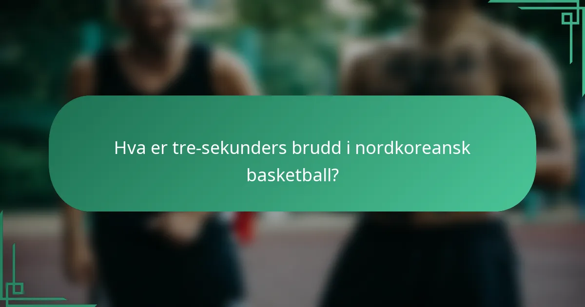 Hva er tre-sekunders brudd i nordkoreansk basketball?