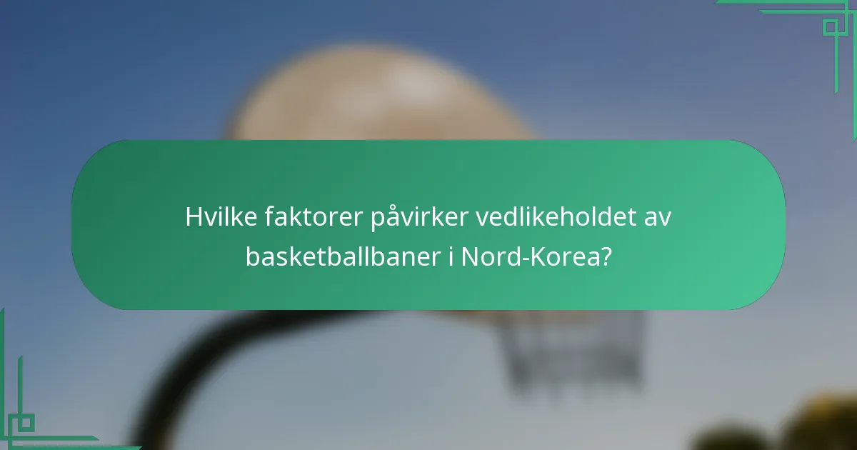 Hvilke faktorer påvirker vedlikeholdet av basketballbaner i Nord-Korea?