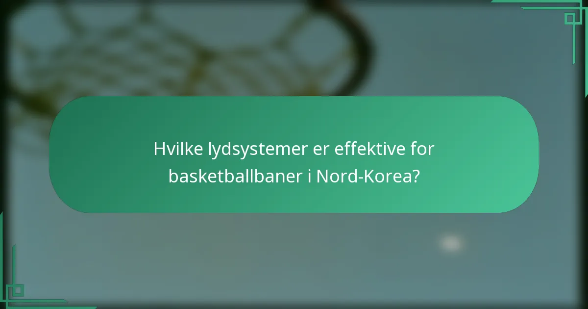 Hvilke lydsystemer er effektive for basketballbaner i Nord-Korea?
