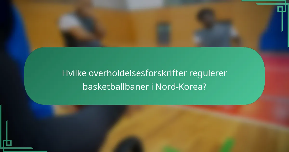 Hvilke overholdelsesforskrifter regulerer basketballbaner i Nord-Korea?