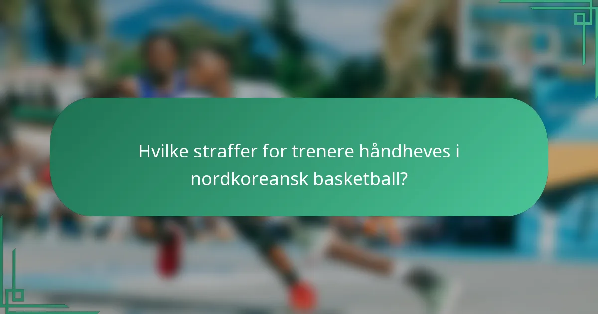 Hvilke straffer for trenere håndheves i nordkoreansk basketball?