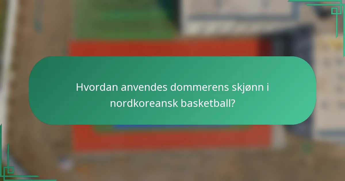 Hvordan anvendes dommerens skjønn i nordkoreansk basketball?