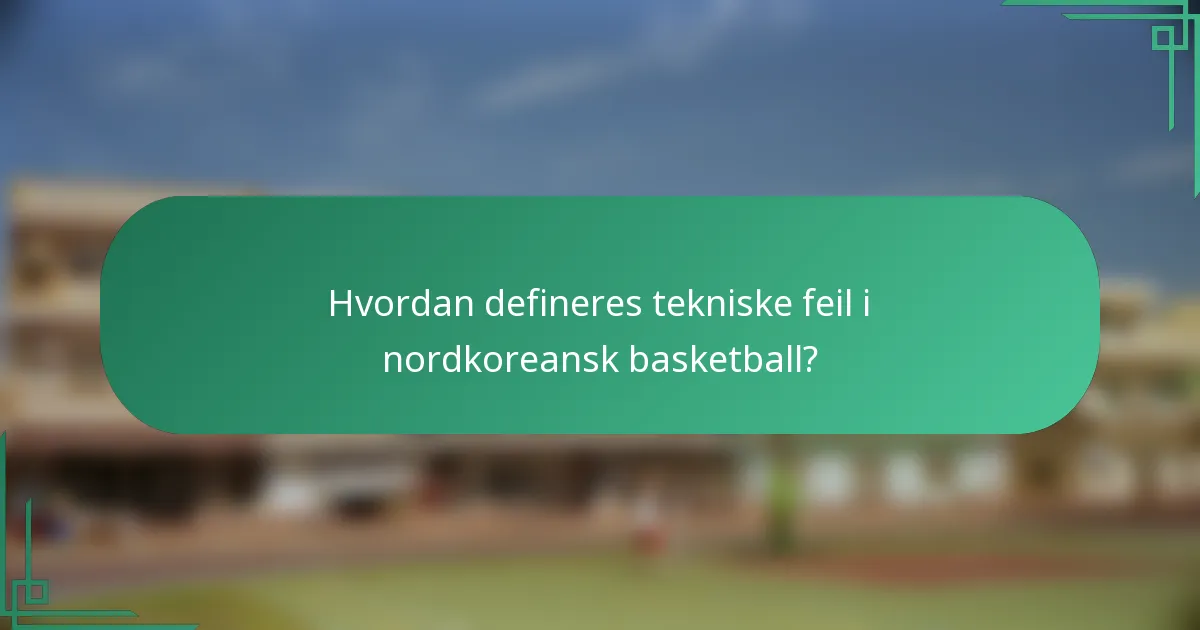 Hvordan defineres tekniske feil i nordkoreansk basketball?