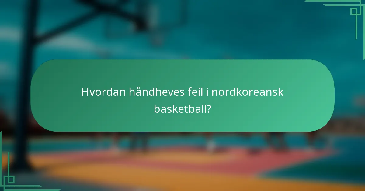 Hvordan håndheves feil i nordkoreansk basketball?