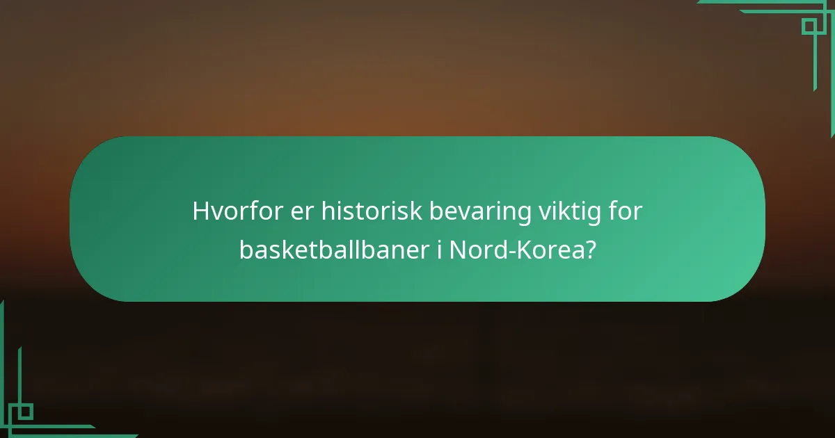 Hvorfor er historisk bevaring viktig for basketballbaner i Nord-Korea?